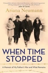When Time Stopped: A Memoir of My Father's War and What Remains цена и информация | Биографии, автобиогафии, мемуары | kaup24.ee
