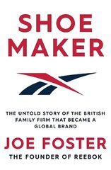 Shoemaker: The Untold Story of the British Family Firm that Became a Global Brand цена и информация | Биографии, автобиогафии, мемуары | kaup24.ee