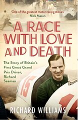 Race with Love and Death: The Story of Richard Seaman hind ja info | Elulooraamatud, biograafiad, memuaarid | kaup24.ee