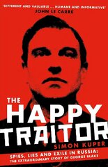 Happy Traitor: Spies, Lies and Exile in Russia: The Extraordinary Story of George Blake Main цена и информация | Биографии, автобиогафии, мемуары | kaup24.ee