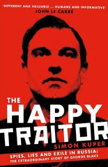 Happy Traitor: Spies, Lies and Exile in Russia: The Extraordinary Story of George Blake Main hind ja info | Elulooraamatud, biograafiad, memuaarid | kaup24.ee