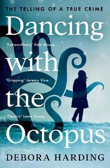 Dancing with the Octopus: The Telling of a True Crime Main цена и информация | Биографии, автобиогафии, мемуары | kaup24.ee