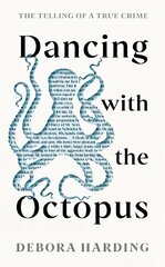 Dancing with the Octopus: The Telling of a True Crime Main цена и информация | Биографии, автобиогафии, мемуары | kaup24.ee