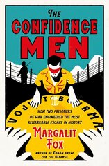 Confidence Men: How Two Prisoners of War Engineered the Most Remarkable Escape in History Main цена и информация | Биографии, автобиогафии, мемуары | kaup24.ee