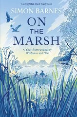 On the Marsh: A Year Surrounded by Wildness and Wet цена и информация | Биографии, автобиогафии, мемуары | kaup24.ee