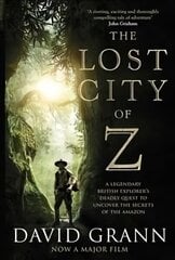 Lost City of Z: A Legendary British Explorer's Deadly Quest to Uncover the Secrets of the Amazon Film Tie-In цена и информация | Исторические книги | kaup24.ee