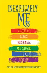 Inexplicably Me: A Story of Labels, Worthiness, and Refusing to Be Boxed In цена и информация | Биографии, автобиогафии, мемуары | kaup24.ee