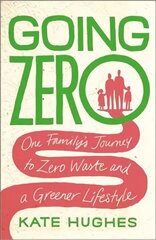 Going Zero: One Family's Journey to Zero Waste and a Greener Lifestyle hind ja info | Elulooraamatud, biograafiad, memuaarid | kaup24.ee