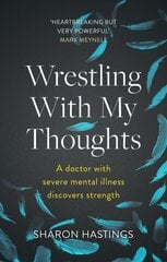 Wrestling With My Thoughts: A Doctor With Severe Mental Illness Discovers Strength hind ja info | Elulooraamatud, biograafiad, memuaarid | kaup24.ee