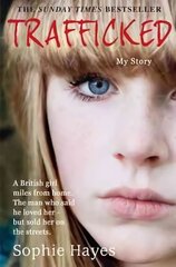 Trafficked: The Terrifying True Story of a British Girl Forced into the Sex Trade цена и информация | Биографии, автобиогафии, мемуары | kaup24.ee