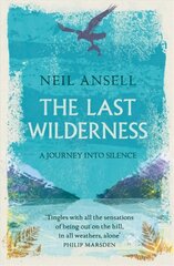 Last Wilderness: A Journey into Silence hind ja info | Elulooraamatud, biograafiad, memuaarid | kaup24.ee