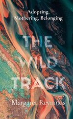 Wild Track: adopting, mothering, belonging цена и информация | Биографии, автобиогафии, мемуары | kaup24.ee