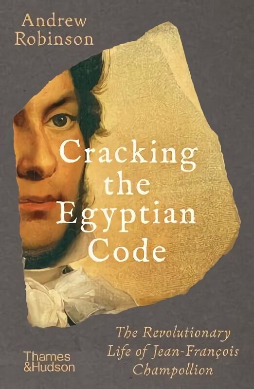 Cracking the Egyptian Code: The Revolutionary Life of Jean-Francois Champollion hind ja info | Elulooraamatud, biograafiad, memuaarid | kaup24.ee