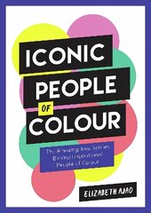 Iconic People of Colour: The Amazing True Stories Behind Inspirational People of Colour цена и информация | Биографии, автобиогафии, мемуары | kaup24.ee