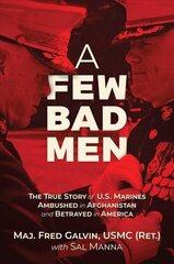 Few Bad Men: The True Story of U.S. Marines Ambushed in Afghanistan and Betrayed in America цена и информация | Биографии, автобиогафии, мемуары | kaup24.ee