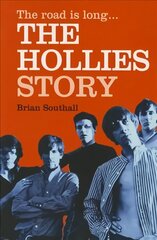 Road Is Long: The Hollies Story: The First Full Bigraphy of One of the UK's Most Successful Bands hind ja info | Elulooraamatud, biograafiad, memuaarid | kaup24.ee