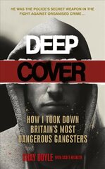 Deep Cover: How I took down Britain's most dangerous gangsters hind ja info | Elulooraamatud, biograafiad, memuaarid | kaup24.ee