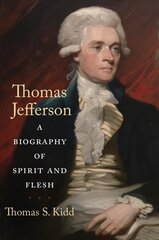 Thomas Jefferson: A Biography of Spirit and Flesh цена и информация | Биографии, автобиогафии, мемуары | kaup24.ee