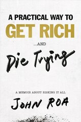 Practical Way To Get Rich . . . And Die Trying: A Cautionary Tale цена и информация | Биографии, автобиогафии, мемуары | kaup24.ee