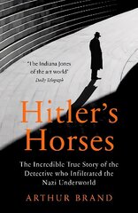 Hitler's Horses: The Incredible True Story of the Detective who Infiltrated the Nazi Underworld цена и информация | Биографии, автобиогафии, мемуары | kaup24.ee