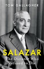Salazar: The Dictator Who Refused to Die цена и информация | Биографии, автобиогафии, мемуары | kaup24.ee