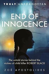 End of Innocence: The Untold Stories Behind the Victims of Child Killer Robert Black цена и информация | Биографии, автобиогафии, мемуары | kaup24.ee