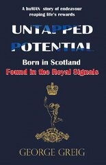 Untapped Potential: Born in Scotland, Found in the Royal Signals цена и информация | Биографии, автобиогафии, мемуары | kaup24.ee