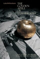 Golden Apple of Samarkand: A True Story of Splendour, Tragedy, Humour and Hope hind ja info | Elulooraamatud, biograafiad, memuaarid | kaup24.ee