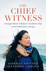 Chief Witness: escape from China's modern-day concentration camps hind ja info | Elulooraamatud, biograafiad, memuaarid | kaup24.ee