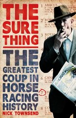 Sure Thing: The Greatest Coup in Horse Racing History цена и информация | Биографии, автобиогафии, мемуары | kaup24.ee