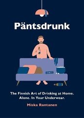 Pantsdrunk: The Finnish Art of Drinking at Home. Alone. In Your Underwear. цена и информация | Фантастика, фэнтези | kaup24.ee