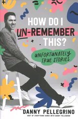 How Do I Un-Remember This?: Unfortunately True Stories hind ja info | Elulooraamatud, biograafiad, memuaarid | kaup24.ee