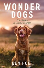 Wonder Dogs: Inspirational True Stories of Real-Life Dog Heroes That Will Melt Your Heart цена и информация | Биографии, автобиогафии, мемуары | kaup24.ee