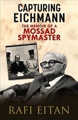 Capturing Eichmann: The Memoirs of a Mossad Spymaster hind ja info | Elulooraamatud, biograafiad, memuaarid | kaup24.ee