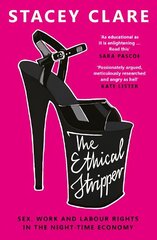 Ethical Stripper: Sex, Work and Labour Rights in the Night-time Economy цена и информация | Биографии, автобиогафии, мемуары | kaup24.ee
