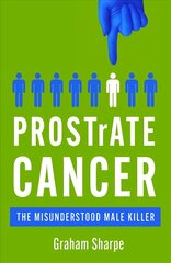 PROSTrATE CANCER: The Misunderstood Male Killer hind ja info | Elulooraamatud, biograafiad, memuaarid | kaup24.ee