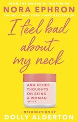 I Feel Bad About My Neck: with a new introduction from Dolly Alderton цена и информация | Биографии, автобиогафии, мемуары | kaup24.ee