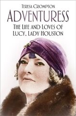 Adventuress: The Life and Loves of Lucy, Lady Houston 2nd edition hind ja info | Elulooraamatud, biograafiad, memuaarid | kaup24.ee