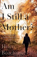 Am I Still a Mother?: Surviving Life's Cruellest Tragedy - Twice hind ja info | Elulooraamatud, biograafiad, memuaarid | kaup24.ee