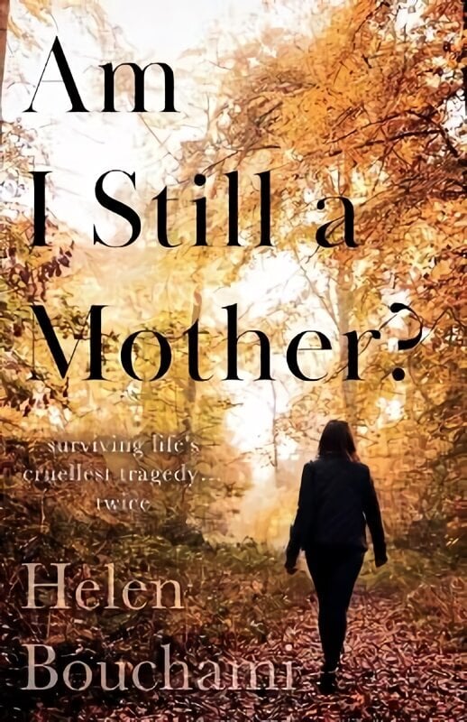 Am I Still a Mother?: Surviving Life's Cruellest Tragedy - Twice цена и информация | Elulooraamatud, biograafiad, memuaarid | kaup24.ee