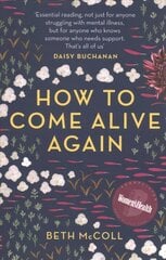 How to Come Alive Again: A guide to killing your monsters 2nd edition цена и информация | Биографии, автобиогафии, мемуары | kaup24.ee
