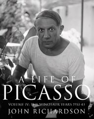 Life of Picasso Volume IV: The Minotaur Years: 1933-1943, v. 4 цена и информация | Биографии, автобиогафии, мемуары | kaup24.ee