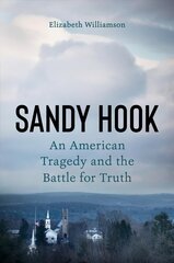 Sandy Hook: An American Tragedy and the Battle for Truth цена и информация | Биографии, автобиогафии, мемуары | kaup24.ee