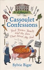 Cassoulet Confessions: Food, France, Family and the Stew That Saved My Soul hind ja info | Elulooraamatud, biograafiad, memuaarid | kaup24.ee