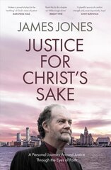 Justice for Christ's Sake: A Personal Journey Around Justice Through the Eyes of Faith цена и информация | Биографии, автобиогафии, мемуары | kaup24.ee