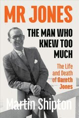 Mr Jones: The Man Who Knew Too Much: The Life and Death of Gareth Jones цена и информация | Биографии, автобиогафии, мемуары | kaup24.ee