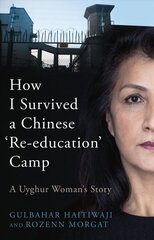 How I Survived a Chinese 'Re-education' Camp: A Uyghur Woman's Story hind ja info | Elulooraamatud, biograafiad, memuaarid | kaup24.ee