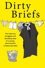 Dirty Briefs: The hilarious struggles and shocking tales of a bare-knuckle criminal barrister цена и информация | Биографии, автобиогафии, мемуары | kaup24.ee