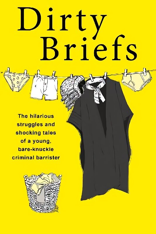 Dirty Briefs: The hilarious struggles and shocking tales of a bare-knuckle criminal barrister hind ja info | Elulooraamatud, biograafiad, memuaarid | kaup24.ee