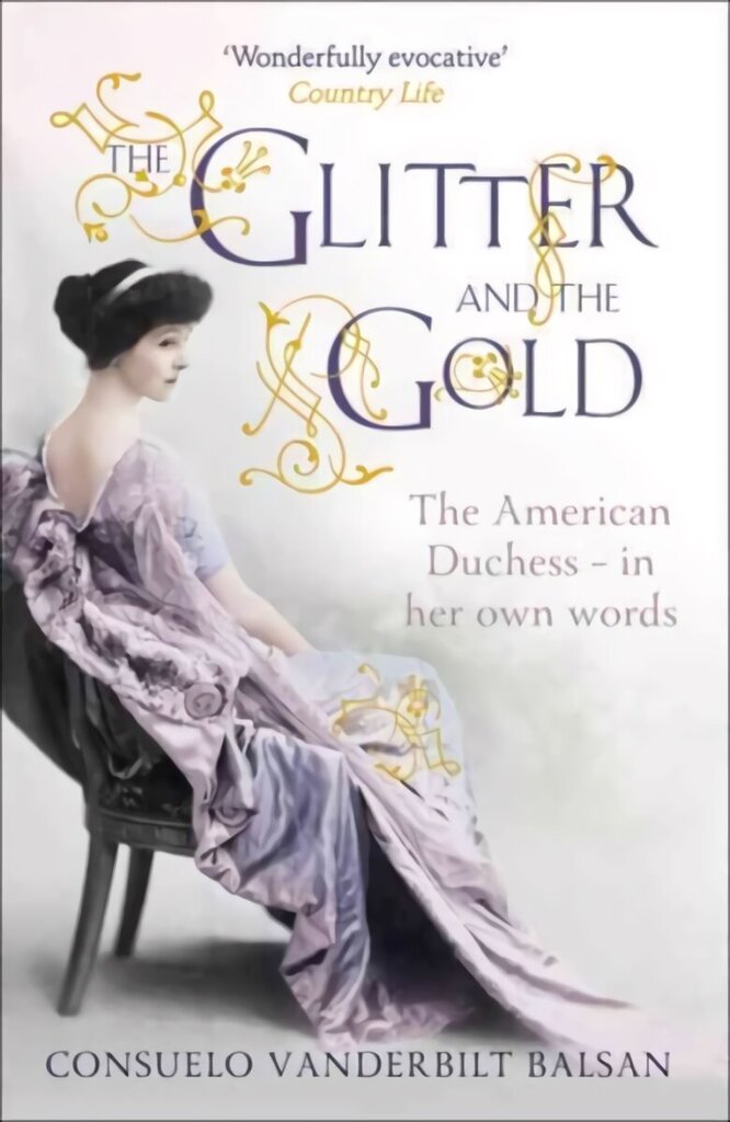 Glitter and the Gold: The American Duchess - In Her Own Words цена и информация | Elulooraamatud, biograafiad, memuaarid | kaup24.ee